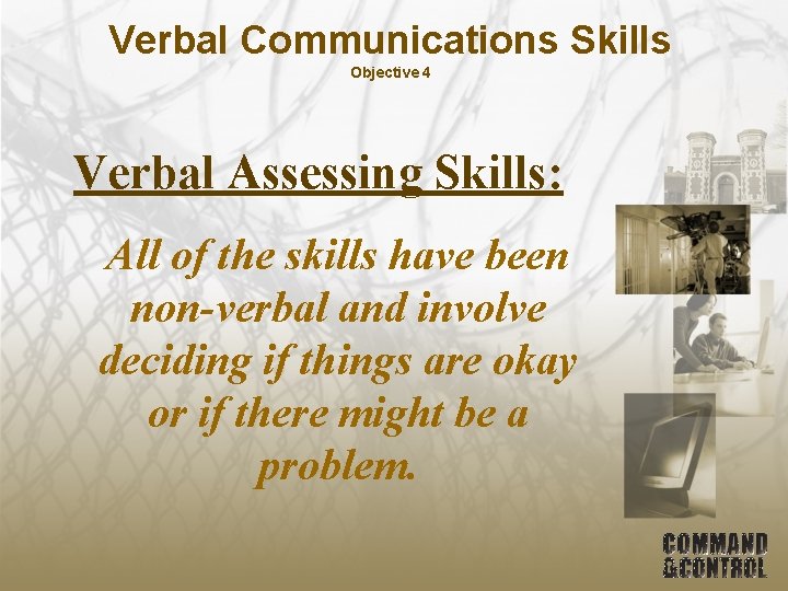 Verbal Communications Skills Objective 4 Verbal Assessing Skills: All of the skills have been