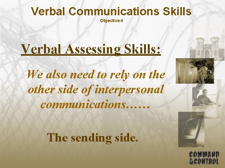 Verbal Communications Skills Objective 4 Verbal Assessing Skills: We also need to rely on