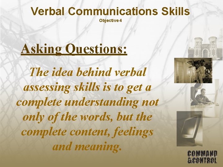 Verbal Communications Skills Objective 4 Asking Questions: The idea behind verbal assessing skills is