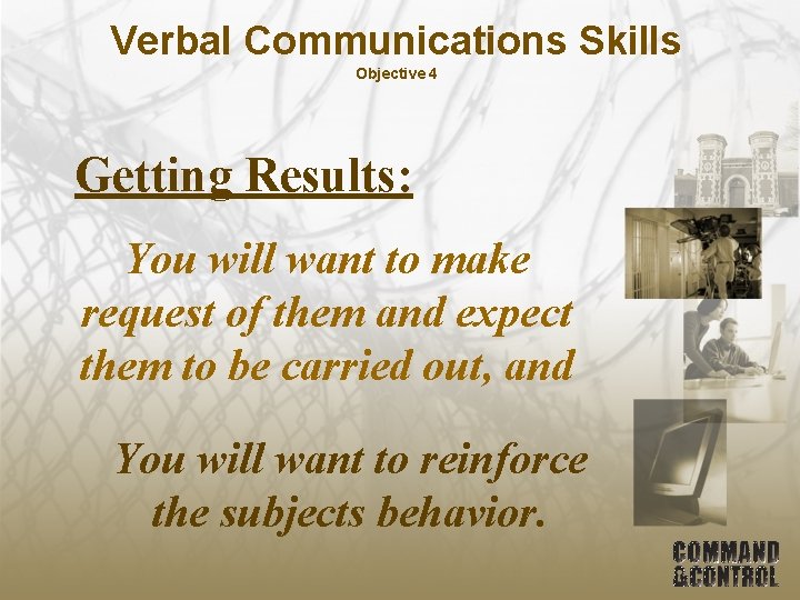 Verbal Communications Skills Objective 4 Getting Results: You will want to make request of