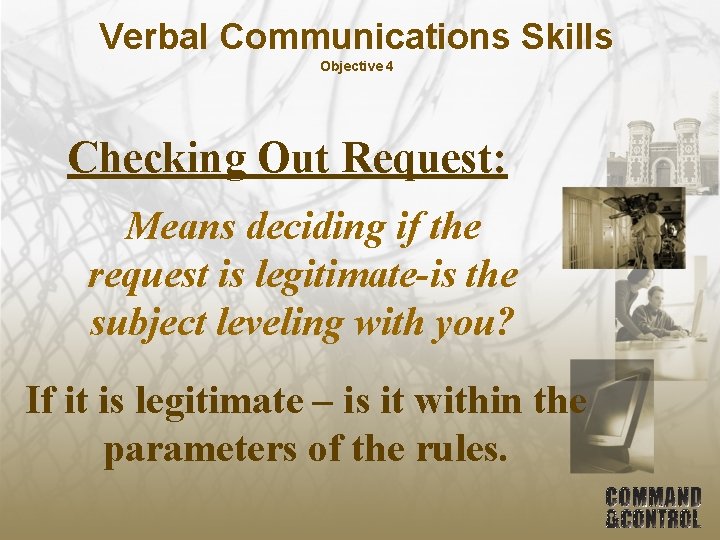 Verbal Communications Skills Objective 4 Checking Out Request: Means deciding if the request is