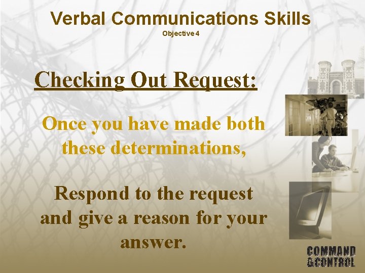 Verbal Communications Skills Objective 4 Checking Out Request: Once you have made both these