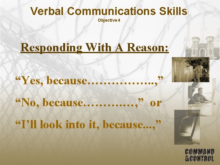 Verbal Communications Skills Objective 4 Responding With A Reason: “Yes, because……………. . , ”