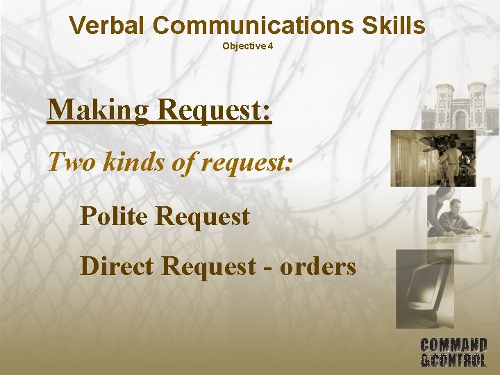 Verbal Communications Skills Objective 4 Making Request: Two kinds of request: Polite Request Direct