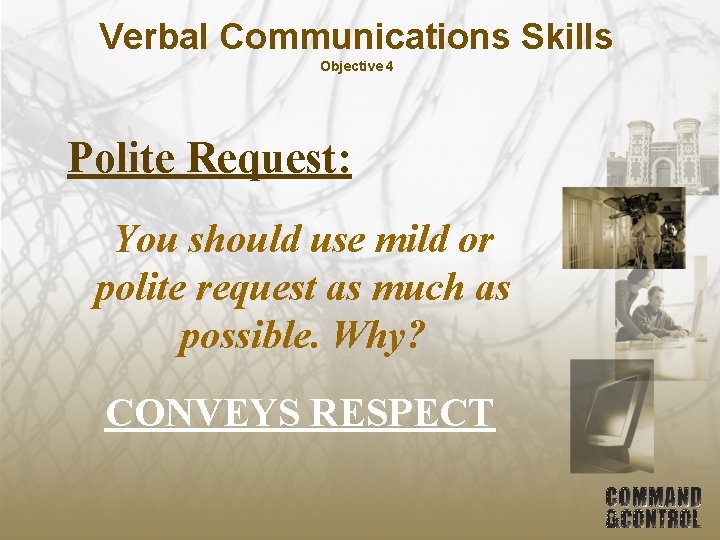 Verbal Communications Skills Objective 4 Polite Request: You should use mild or polite request