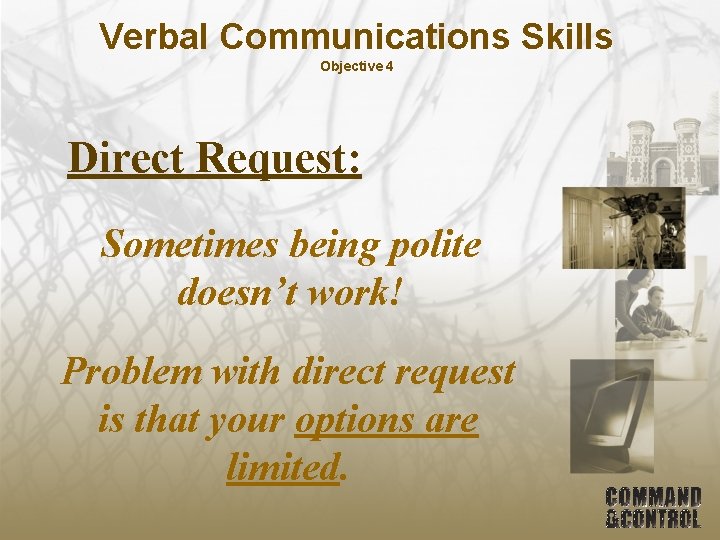 Verbal Communications Skills Objective 4 Direct Request: Sometimes being polite doesn’t work! Problem with