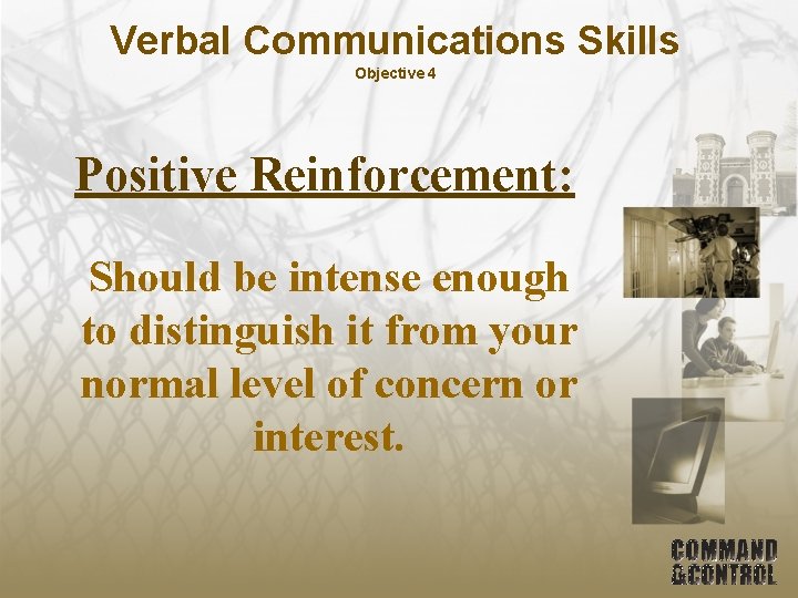 Verbal Communications Skills Objective 4 Positive Reinforcement: Should be intense enough to distinguish it