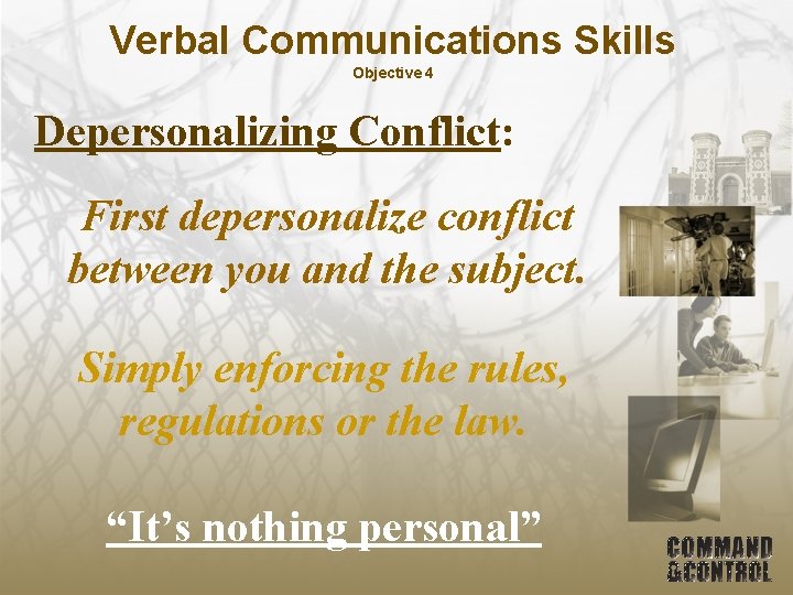 Verbal Communications Skills Objective 4 Depersonalizing Conflict: First depersonalize conflict between you and the