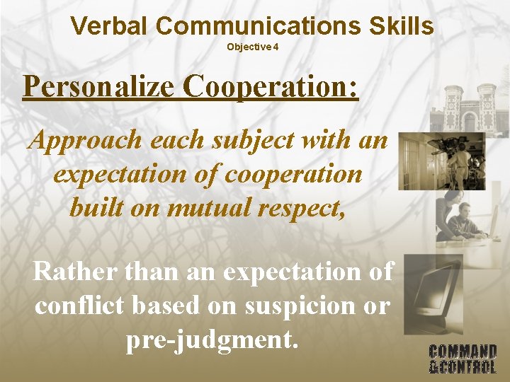 Verbal Communications Skills Objective 4 Personalize Cooperation: Approach each subject with an expectation of