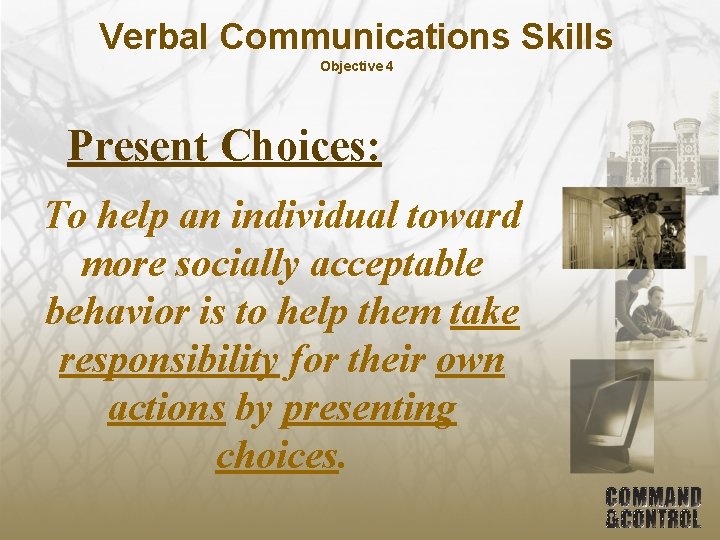 Verbal Communications Skills Objective 4 Present Choices: To help an individual toward more socially