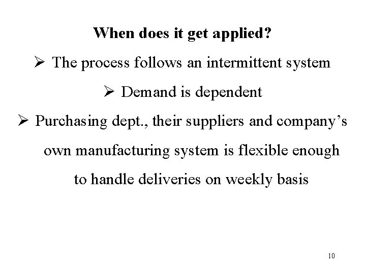 When does it get applied? Ø The process follows an intermittent system Ø Demand