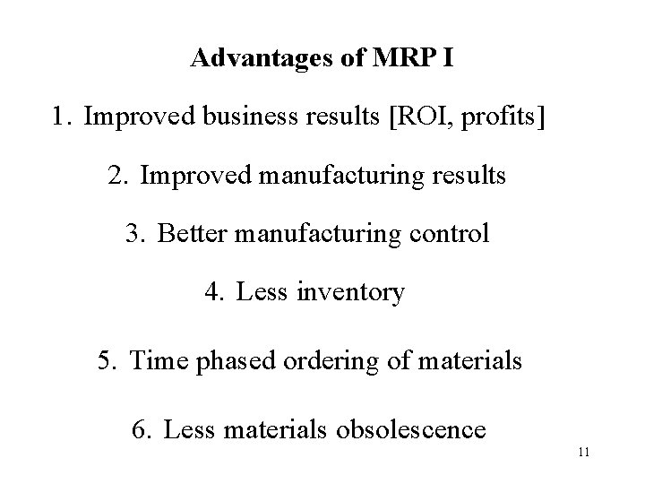 Advantages of MRP I 1. Improved business results [ROI, profits] 2. Improved manufacturing results