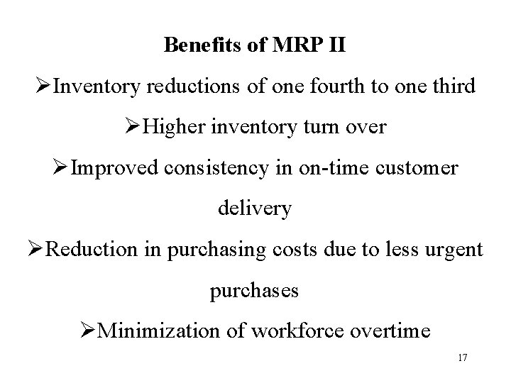 Benefits of MRP II ØInventory reductions of one fourth to one third ØHigher inventory