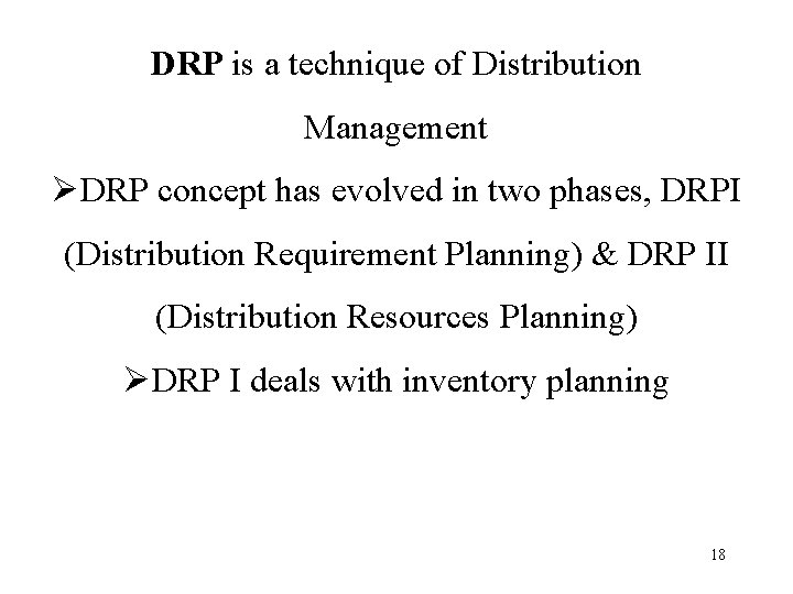 DRP is a technique of Distribution Management ØDRP concept has evolved in two phases,