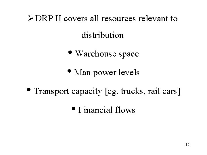 ØDRP II covers all resources relevant to distribution • Warehouse space • Man power