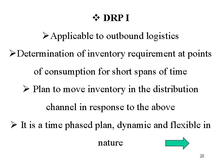 v DRP I ØApplicable to outbound logistics ØDetermination of inventory requirement at points of