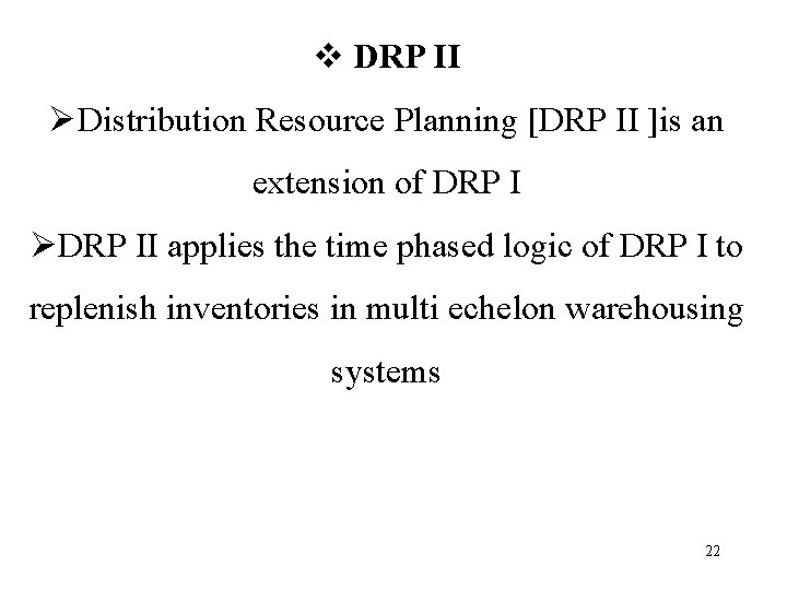 v DRP II ØDistribution Resource Planning [DRP II ]is an extension of DRP I