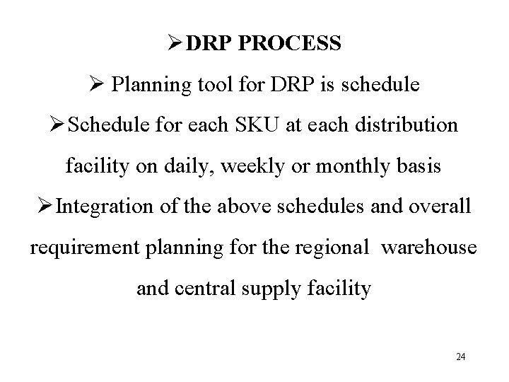 ØDRP PROCESS Ø Planning tool for DRP is schedule ØSchedule for each SKU at