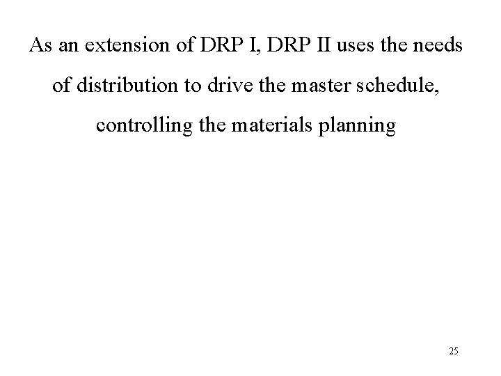 As an extension of DRP I, DRP II uses the needs of distribution to