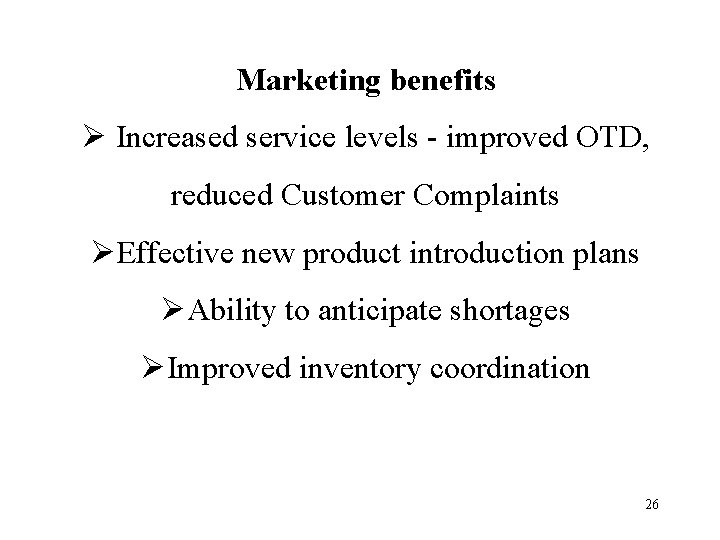 Marketing benefits Ø Increased service levels - improved OTD, reduced Customer Complaints ØEffective new