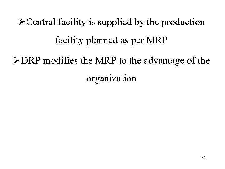 ØCentral facility is supplied by the production facility planned as per MRP ØDRP modifies