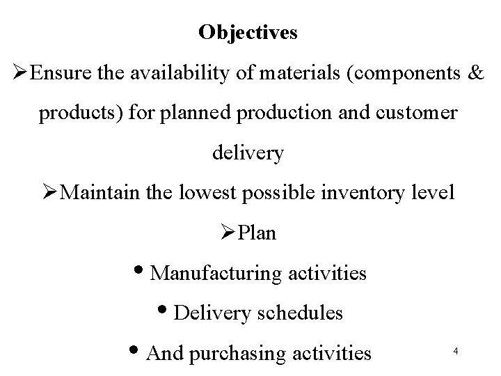 Objectives ØEnsure the availability of materials (components & products) for planned production and customer