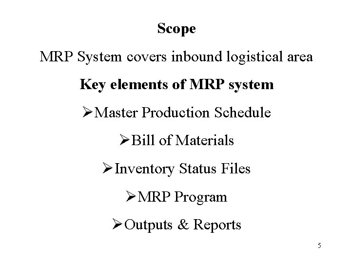 Scope MRP System covers inbound logistical area Key elements of MRP system ØMaster Production