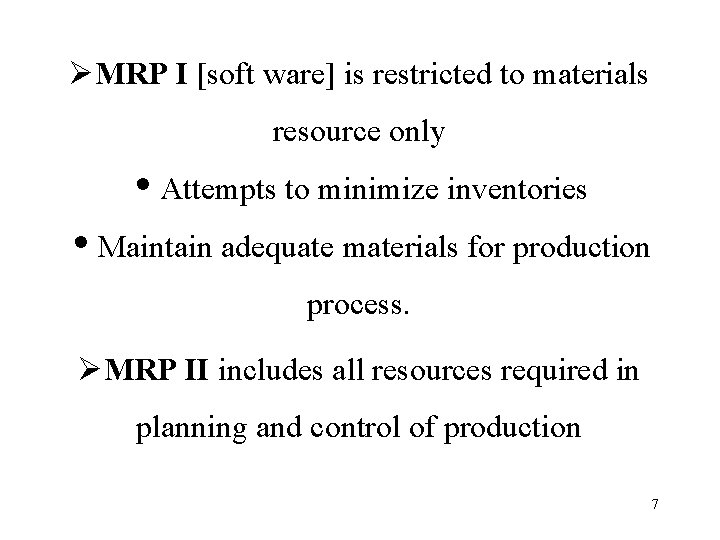 ØMRP I [soft ware] is restricted to materials resource only • Attempts to minimize