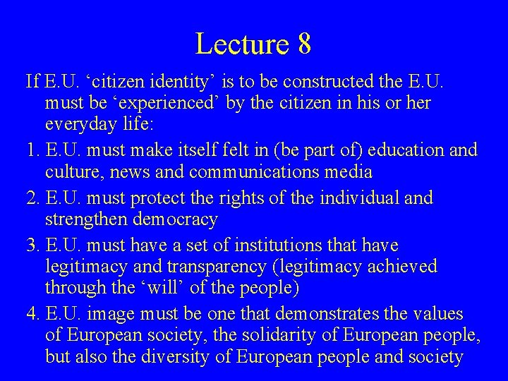 Lecture 8 If E. U. ‘citizen identity’ is to be constructed the E. U.