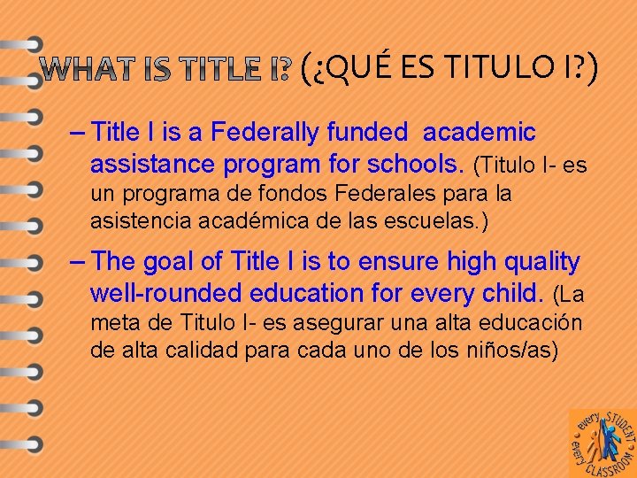 (¿QUÉ ES TITULO I? ) – Title I is a Federally funded academic assistance