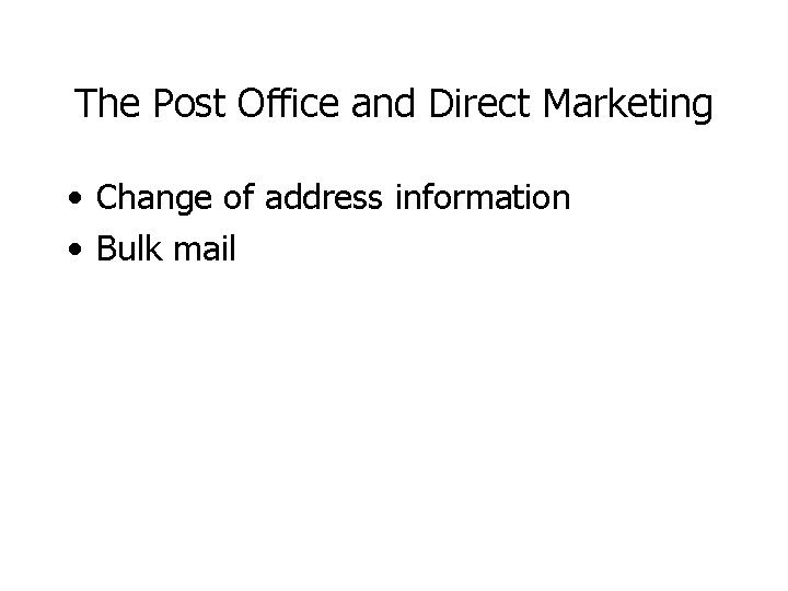 The Post Office and Direct Marketing • Change of address information • Bulk mail