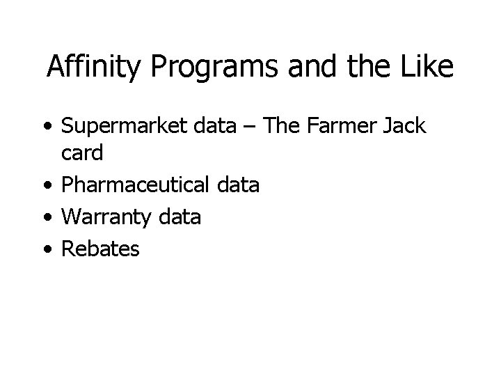 Affinity Programs and the Like • Supermarket data – The Farmer Jack card •
