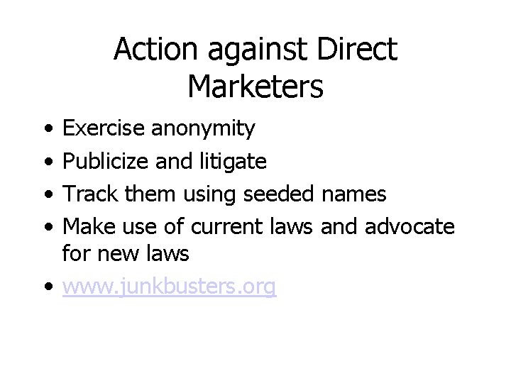 Action against Direct Marketers • • Exercise anonymity Publicize and litigate Track them using