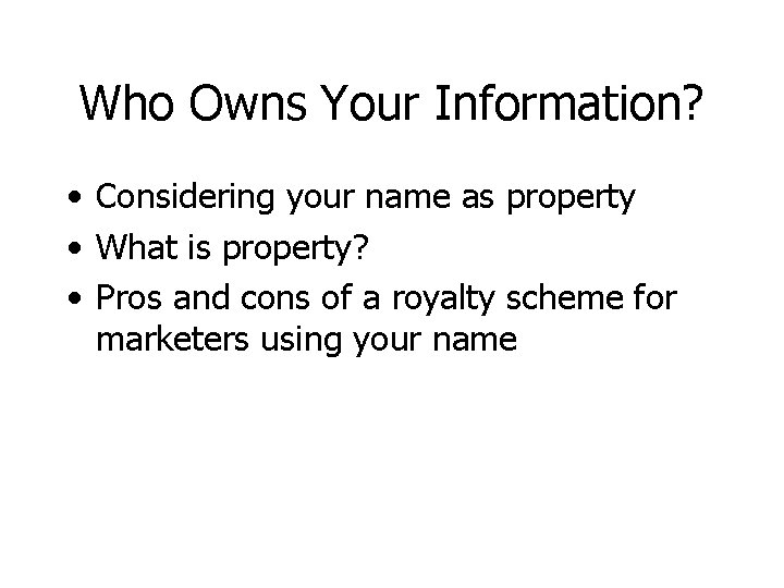 Who Owns Your Information? • Considering your name as property • What is property?