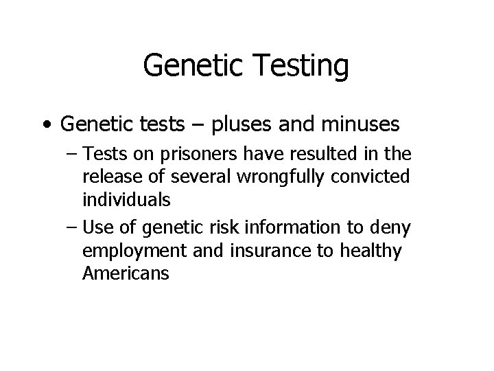 Genetic Testing • Genetic tests – pluses and minuses – Tests on prisoners have