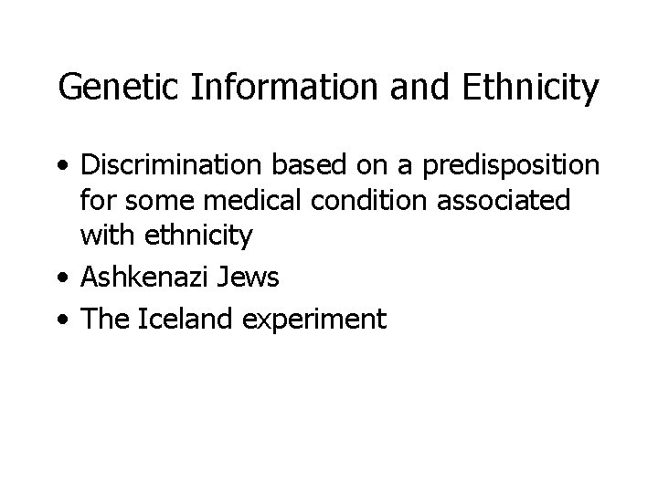 Genetic Information and Ethnicity • Discrimination based on a predisposition for some medical condition