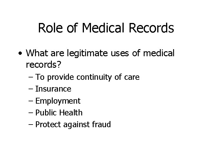 Role of Medical Records • What are legitimate uses of medical records? – To