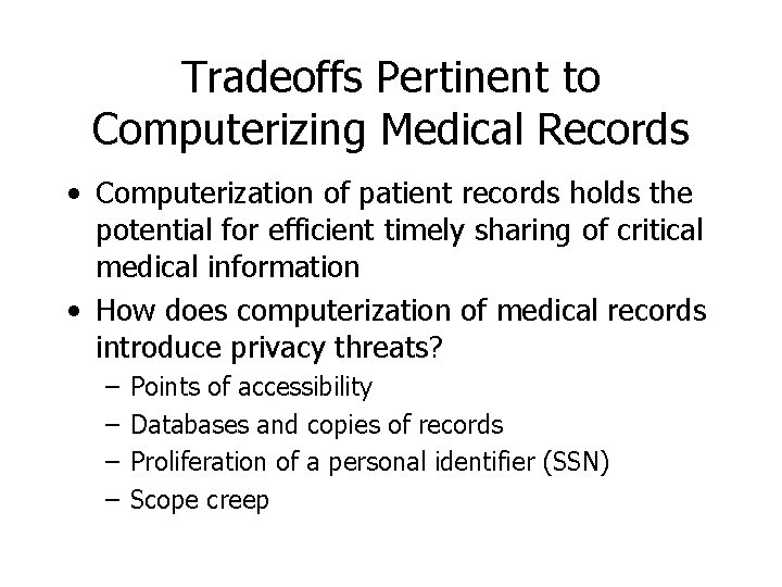 Tradeoffs Pertinent to Computerizing Medical Records • Computerization of patient records holds the potential