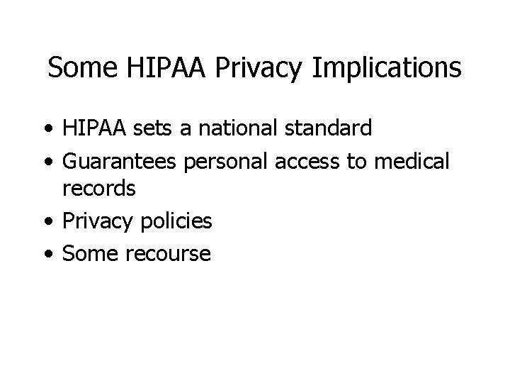 Some HIPAA Privacy Implications • HIPAA sets a national standard • Guarantees personal access