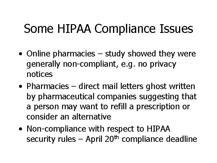 Some HIPAA Compliance Issues • Online pharmacies – study showed they were generally non-compliant,