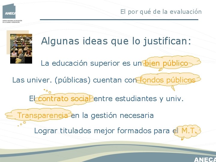 El por qué de la evaluación Algunas ideas que lo justifican: La educación superior El por qué de la evaluación Algunas ideas que lo justifican: La educación superior