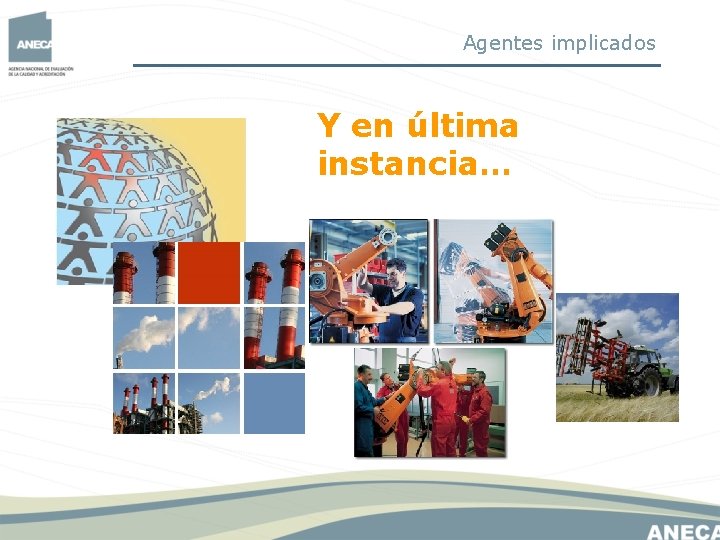 Agentes implicados Y en última instancia… Agentes implicados Y en última instancia…