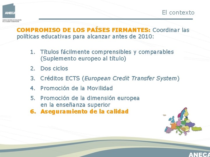 El contexto COMPROMISO DE LOS PAÍSES FIRMANTES: Coordinar las políticas educativas para alcanzar antes El contexto COMPROMISO DE LOS PAÍSES FIRMANTES: Coordinar las políticas educativas para alcanzar antes