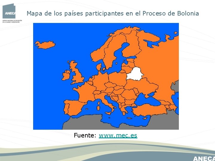 Mapa de los países participantes en el Proceso de Bolonia Fuente: www. mec. es Mapa de los países participantes en el Proceso de Bolonia Fuente: www. mec. es