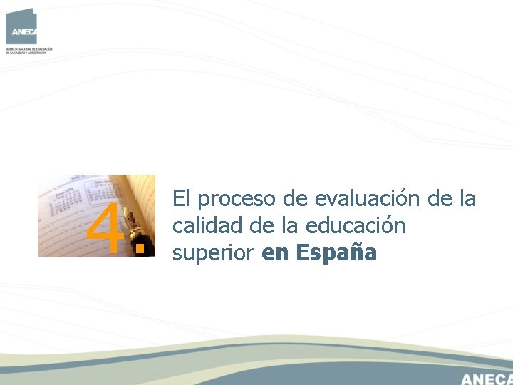 4. El proceso de evaluación de la calidad de la educación superior en España 4. El proceso de evaluación de la calidad de la educación superior en España