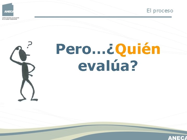 El proceso Pero…¿Quién evalúa? El proceso Pero…¿Quién evalúa?