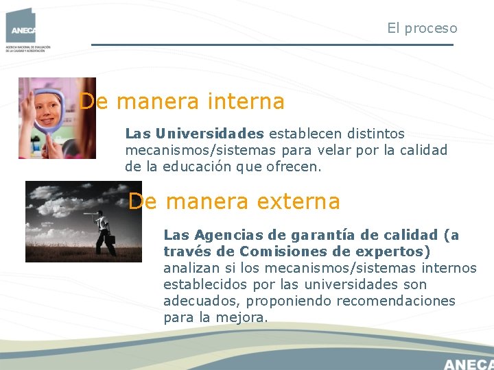 El proceso De manera interna Las Universidades establecen distintos mecanismos/sistemas para velar por la El proceso De manera interna Las Universidades establecen distintos mecanismos/sistemas para velar por la