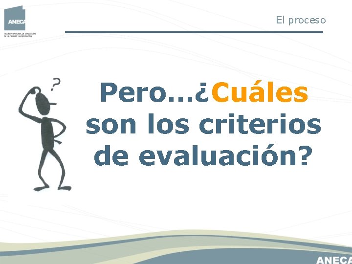 El proceso Pero…¿Cuáles son los criterios de evaluación? El proceso Pero…¿Cuáles son los criterios de evaluación?