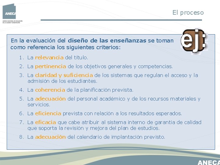 El proceso En la evaluación del diseño de las enseñanzas se toman como referencia El proceso En la evaluación del diseño de las enseñanzas se toman como referencia