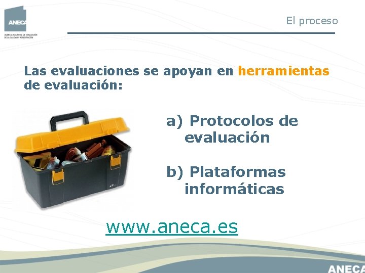 El proceso Las evaluaciones se apoyan en herramientas de evaluación: a) Protocolos de evaluación El proceso Las evaluaciones se apoyan en herramientas de evaluación: a) Protocolos de evaluación